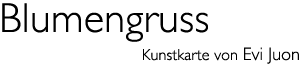 Titel: Kunst karte «Blumengruss»