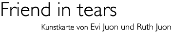 Titel: Kunst karte «Friend in tears»