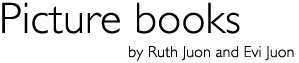 Title: Picture books by Ruth and Evi Juon