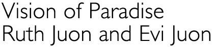 Title: Vision of Paradise, Ruth and Evi Juon