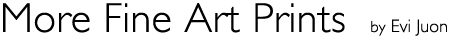 Title: More Fine Art Prints by Evi and Ruth Juon