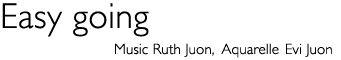 Titel: Easy going - Music and art by Ruth and Evi Juon