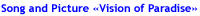 Link: Song and picture &laquo;Vision of Paradise&raquo;